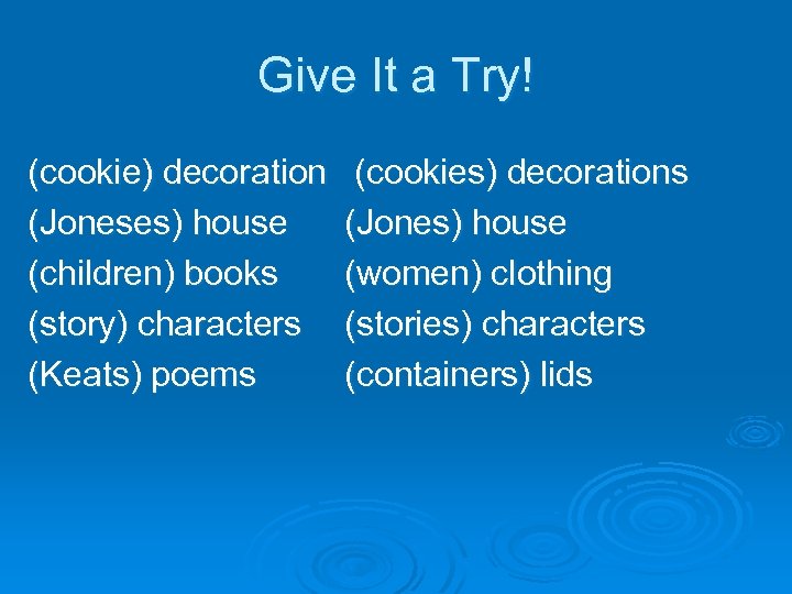 Give It a Try! (cookie) decoration (Joneses) house (children) books (story) characters (Keats) poems