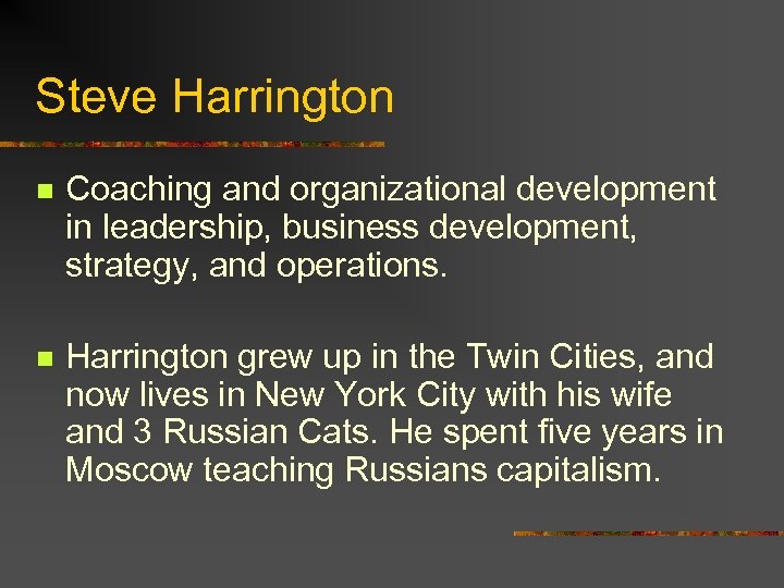 Steve Harrington n Coaching and organizational development in leadership, business development, strategy, and operations.
