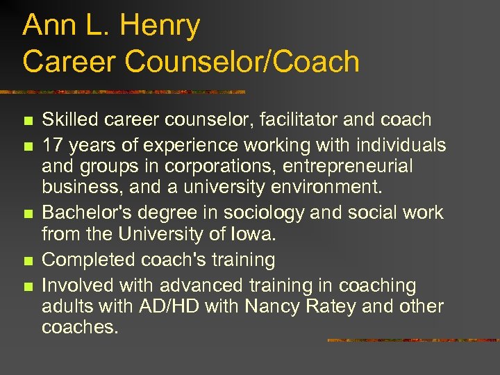 Ann L. Henry Career Counselor/Coach n n n Skilled career counselor, facilitator and coach