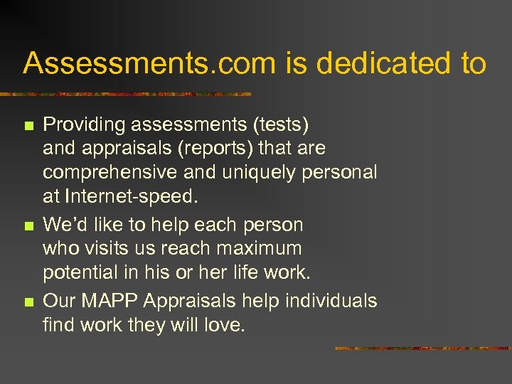 Assessments. com is dedicated to n n n Providing assessments (tests) and appraisals (reports)