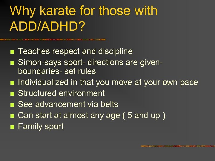 Why karate for those with ADD/ADHD? n n n n Teaches respect and discipline