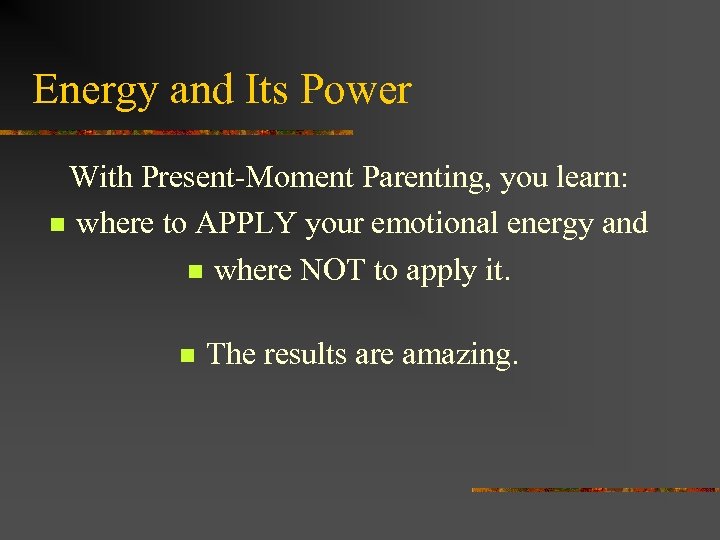 Energy and Its Power With Present-Moment Parenting, you learn: n where to APPLY your