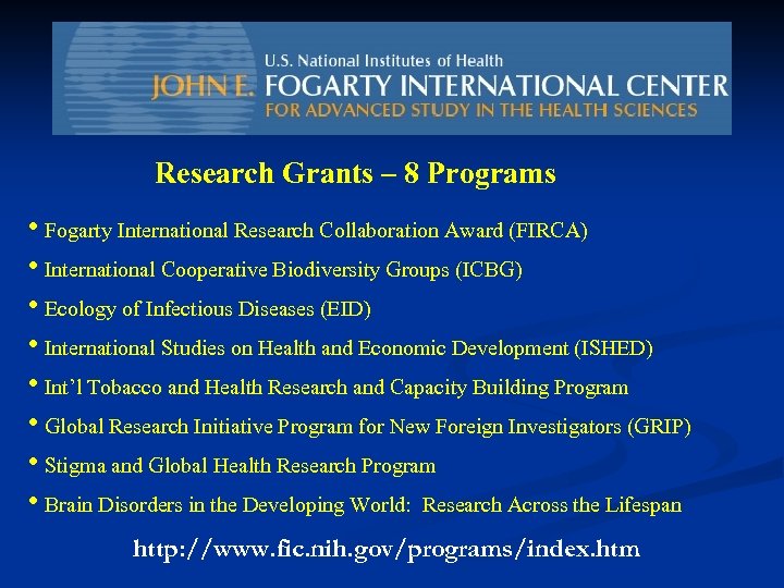 Research Grants – 8 Programs • Fogarty International Research Collaboration Award (FIRCA) • International