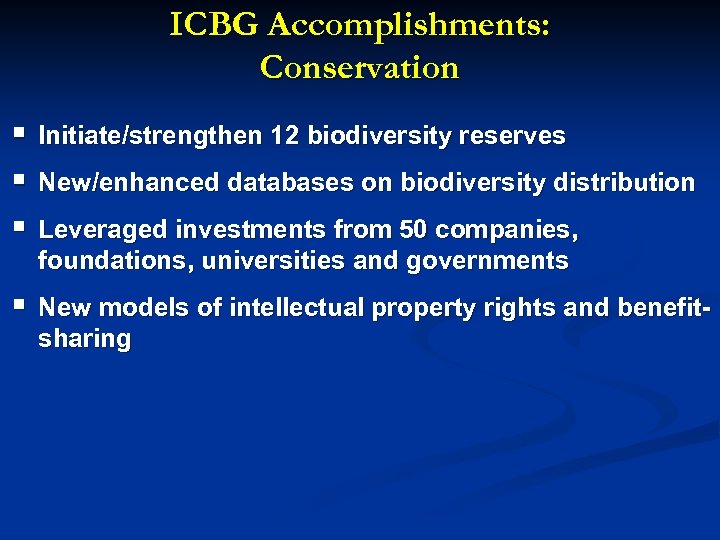 ICBG Accomplishments: Conservation § § § Initiate/strengthen 12 biodiversity reserves § New models of