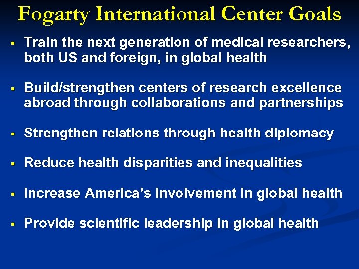 Fogarty International Center Goals § Train the next generation of medical researchers, both US