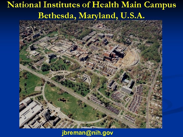 National Institutes of Health Main Campus Bethesda, Maryland, U. S. A. jbreman@nih. gov 