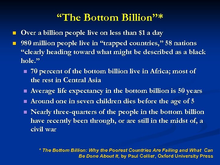 “The Bottom Billion”* n n Over a billion people live on less than $1