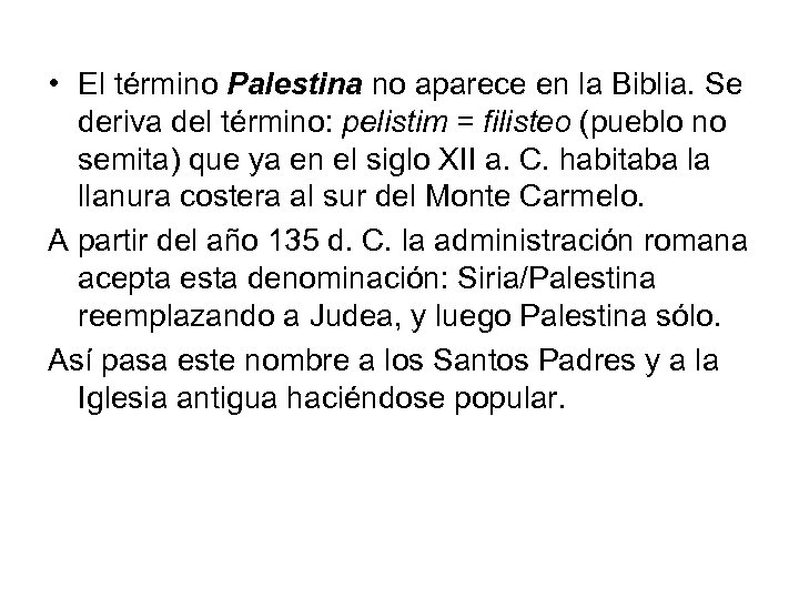  • El término Palestina no aparece en la Biblia. Se deriva del término: