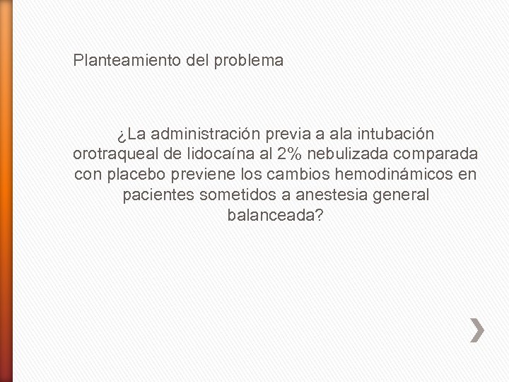 Planteamiento del problema ¿La administración previa a ala intubación orotraqueal de lidocaína al 2%