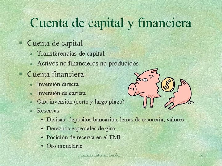 Cuenta de capital y financiera § Cuenta de capital l l Transferencias de capital