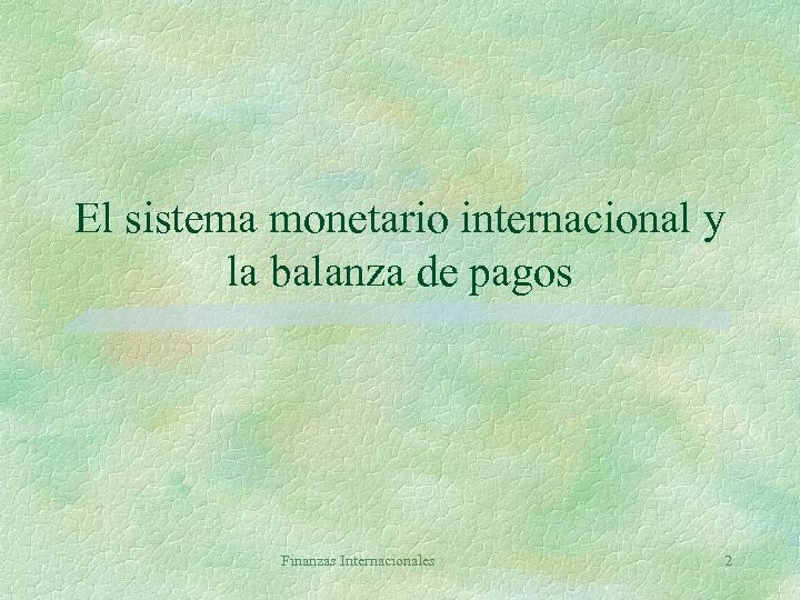 El sistema monetario internacional y la balanza de pagos Finanzas Internacionales 2 