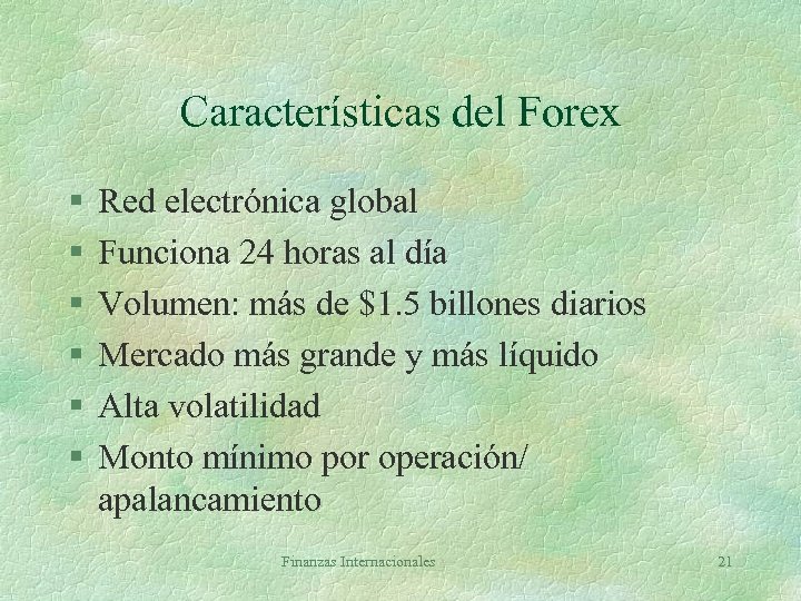 Características del Forex § § § Red electrónica global Funciona 24 horas al día