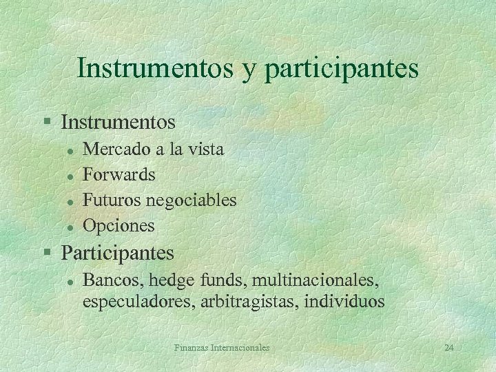 Instrumentos y participantes § Instrumentos l l Mercado a la vista Forwards Futuros negociables