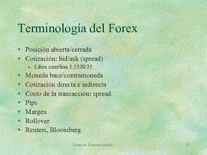 Terminología del Forex § Posición abierta/cerrada § Cotización: bid/ask (spread) l § § §
