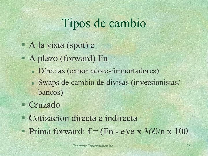 Tipos de cambio § A la vista (spot) e § A plazo (forward) Fn