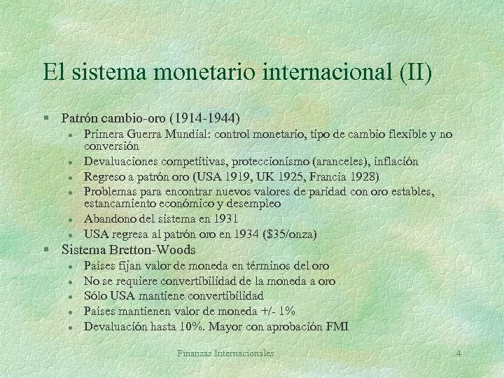 El sistema monetario internacional (II) § Patrón cambio-oro (1914 -1944) l l l Primera