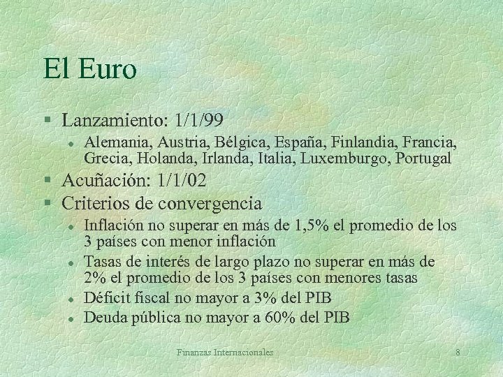 El Euro § Lanzamiento: 1/1/99 l Alemania, Austria, Bélgica, España, Finlandia, Francia, Grecia, Holanda,