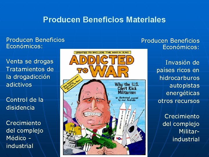 Producen Beneficios Materiales Producen Beneficios Económicos: Venta se drogas Tratamientos de la drogadicción adictivos