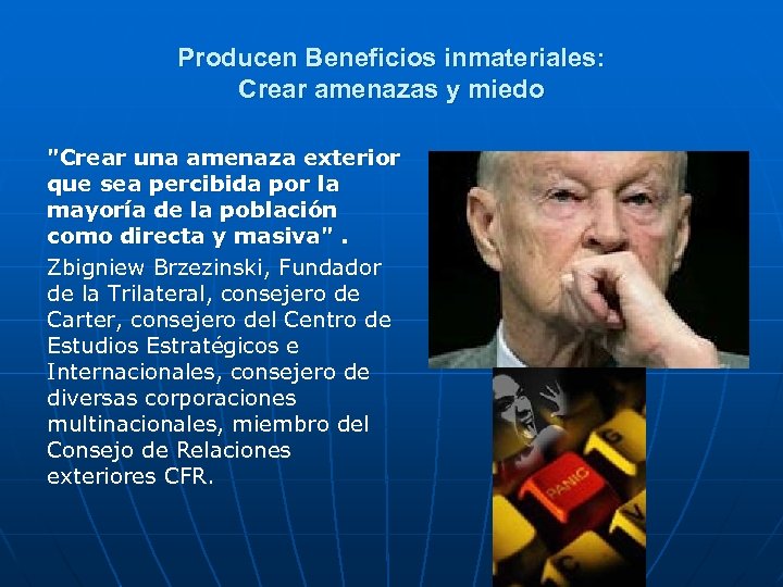 Producen Beneficios inmateriales: Crear amenazas y miedo 