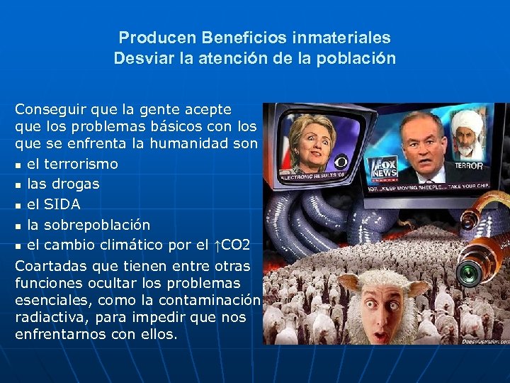 Producen Beneficios inmateriales Desviar la atención de la población Conseguir que la gente acepte