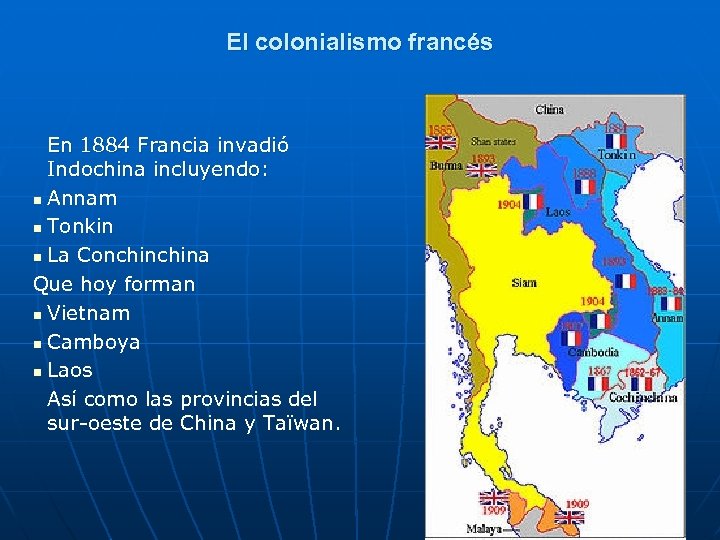 El colonialismo francés En 1884 Francia invadió Indochina incluyendo: n Annam n Tonkin n