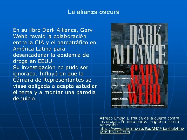La alianza oscura En su libro Dark Alliance, Gary Webb reveló la colaboración entre