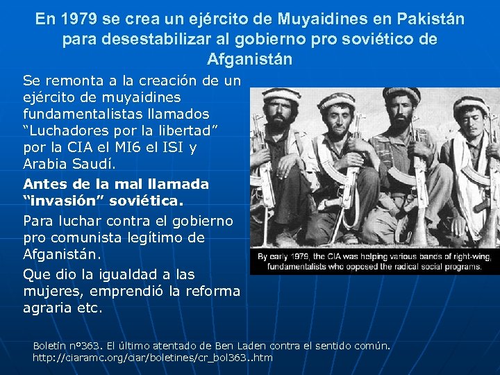 En 1979 se crea un ejército de Muyaidines en Pakistán para desestabilizar al gobierno