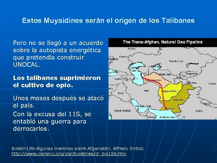 Estos Muyaidines serán el origen de los Talibanes Pero no se llegó a un