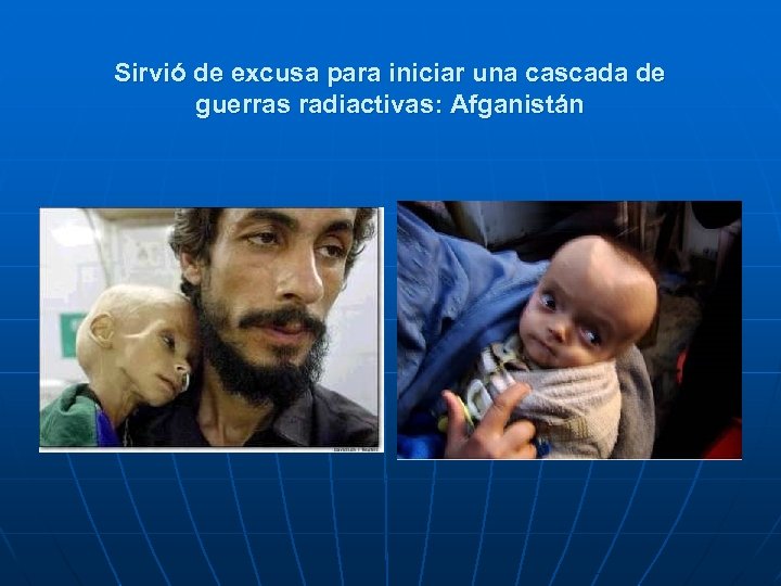 Sirvió de excusa para iniciar una cascada de guerras radiactivas: Afganistán 