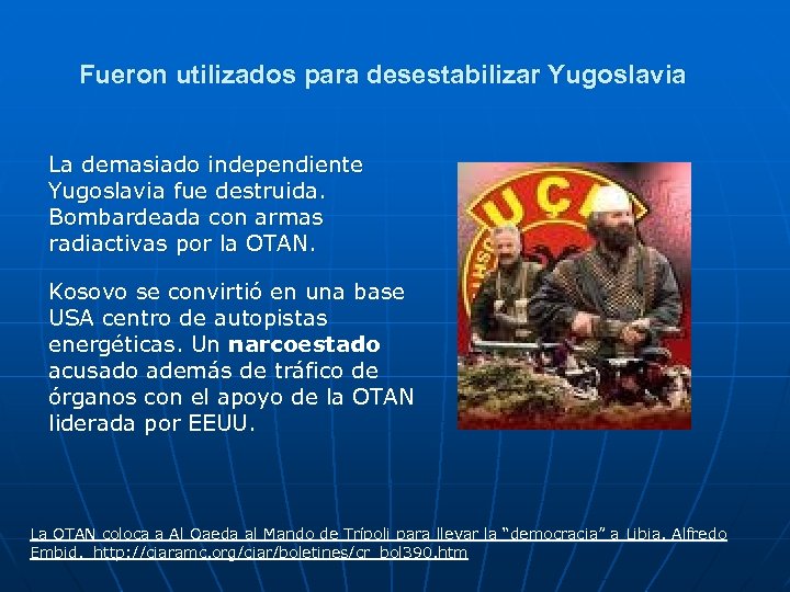 Fueron utilizados para desestabilizar Yugoslavia La demasiado independiente Yugoslavia fue destruida. Bombardeada con armas