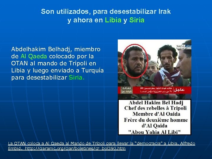 Son utilizados, para desestabilizar Irak y ahora en Libia y Siria Abdelhakim Belhadj, miembro