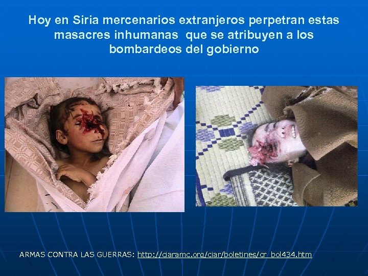 Hoy en Siria mercenarios extranjeros perpetran estas masacres inhumanas que se atribuyen a los