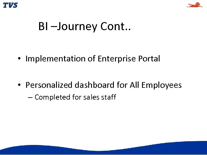 BI –Journey Cont. . • Implementation of Enterprise Portal • Personalized dashboard for All