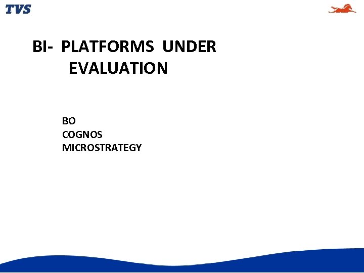 BI- PLATFORMS UNDER EVALUATION BO COGNOS MICROSTRATEGY 