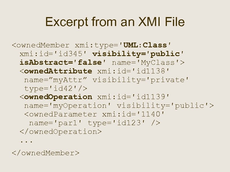 Excerpt from an XMI File <owned. Member xmi: type='UML: Class' xmi: id='id 345' visibility='public'