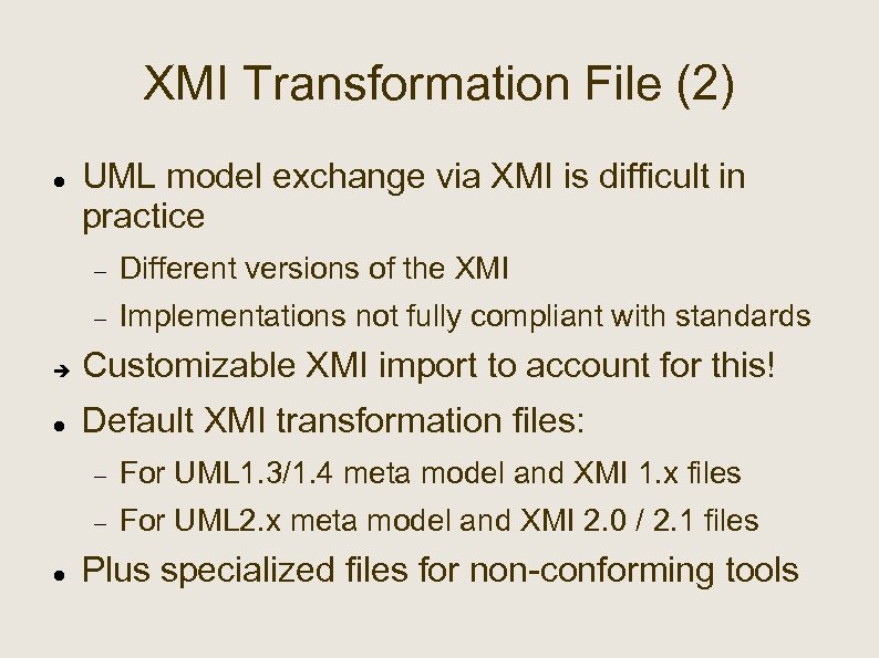 XMI Transformation File (2) UML model exchange via XMI is difficult in practice Different