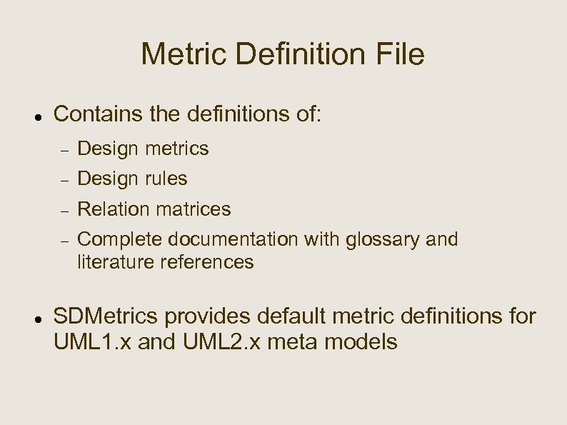 Metric Definition File Contains the definitions of: Design rules Relation matrices Design metrics Complete