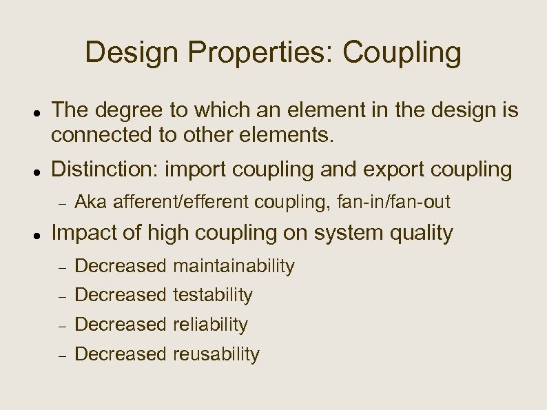 Design Properties: Coupling The degree to which an element in the design is connected