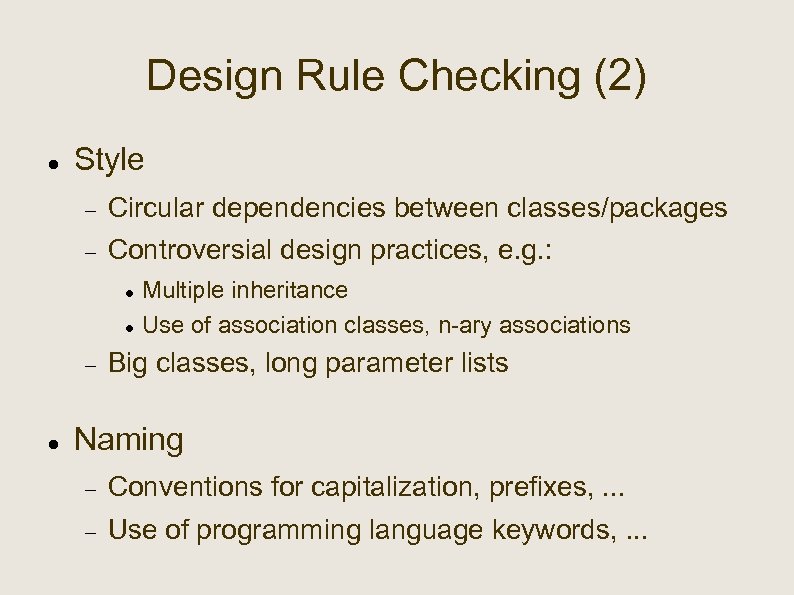 Design Rule Checking (2) Style Circular dependencies between classes/packages Controversial design practices, e. g.