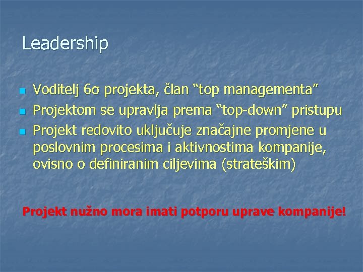 Leadership n n n Voditelj 6σ projekta, član “top managementa” Projektom se upravlja prema