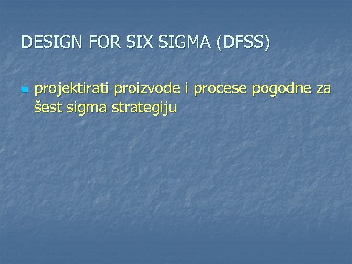 DESIGN FOR SIX SIGMA (DFSS) n projektirati proizvode i procese pogodne za šest sigma