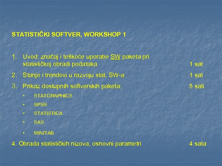 STATISTIČKI SOFTVER, WORKSHOP 1 1. Uvod: značaj i teškoće uporabe SW paketa pri statističkoj