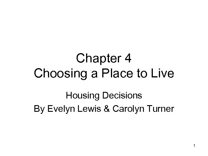Chapter 4 Choosing a Place to Live Housing Decisions By Evelyn Lewis & Carolyn