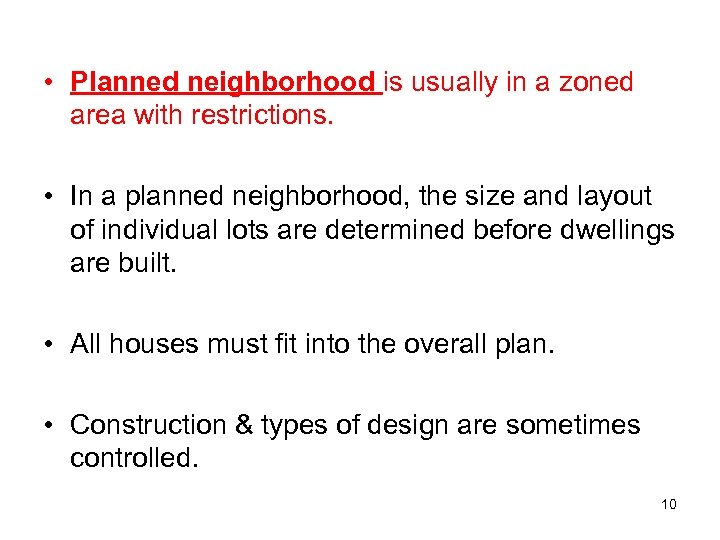  • Planned neighborhood is usually in a zoned area with restrictions. • In