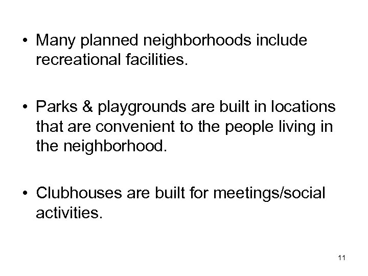  • Many planned neighborhoods include recreational facilities. • Parks & playgrounds are built