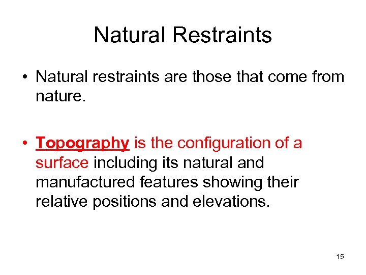 Natural Restraints • Natural restraints are those that come from nature. • Topography is