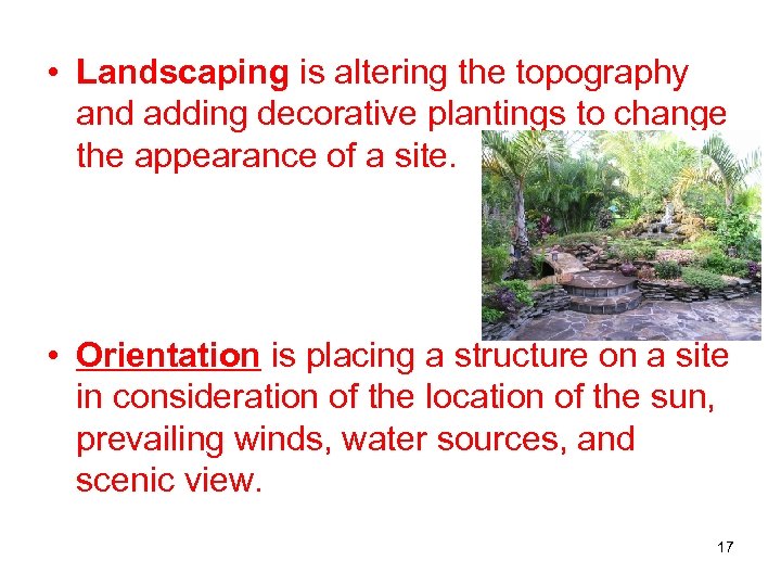  • Landscaping is altering the topography and adding decorative plantings to change the