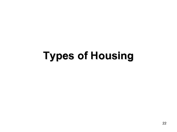 Types of Housing 22 