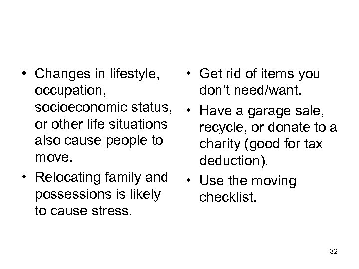  • Changes in lifestyle, • Get rid of items you occupation, don’t need/want.