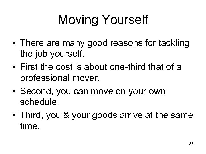 Moving Yourself • There are many good reasons for tackling the job yourself. •